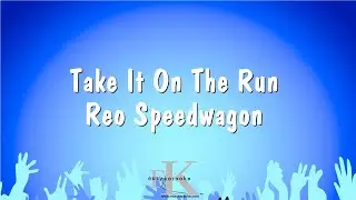 Take It On The Run - Reo Speedwagon (Karaoke Version)