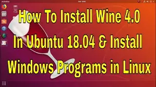 How to Install Wine 4.0 in Ubuntu 18.04 LTS and linux mint 19 & Install Windows Programs on Linux