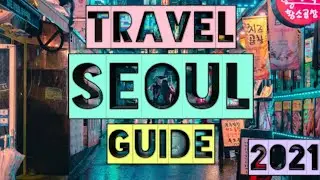 Seoul Travel Guide 2021 - Best Places to Visit in Seoul South Korea in 2021