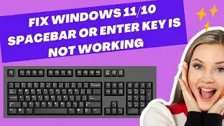 Fix Windows 11/10 Spacebar or Enter Key Is Not Working