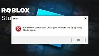 How to Fix Roblox “No Internet Connection Check Your Network And Try Opening Studio Again” Error