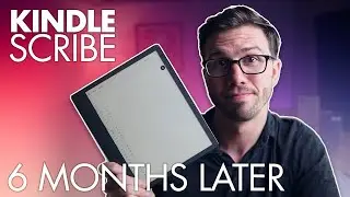 Has my opinion on the Kindle Scribe changed? (6 Month Review)