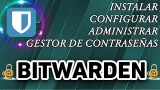 Bitwarden - ¡Aprende a instalar, configurar y usar este Gestor de Contraseñas!