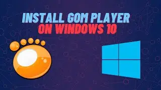 How to install Gom Player on Windows 10 | Level 1