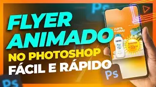 FLYER ANIMADO NO PHOTOSHOP🔥 Fácil, Rápido e com poucos cliques! PS Animado | PASSO A PASSO TUTORIAL