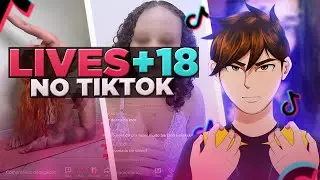 AS PROBLEMÁTICAS LIVES +18 DO TIKTOK