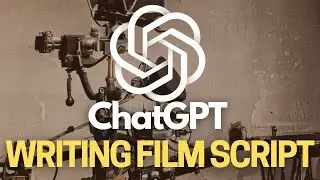 🎥 Make Films with ChatGPT || Writing a Film Script