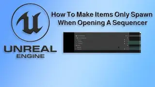 Unreal Engine Tutorial How To Make Items Only Spawn When Opening A Sequencer