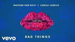 Machine Gun Kelly, Camila Cabello - Bad Things