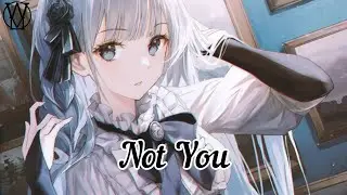 Nightcore - Not You ( Lyrics )