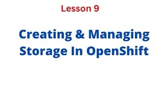 Creating and Managing Storage In OpenShift (PV, PVC, & SC ) - Lesson 9