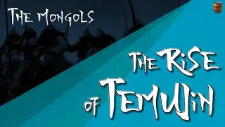 Mongols 02 -  The Rise of Temujin