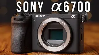 SONY a6700: Was it worth the wait?