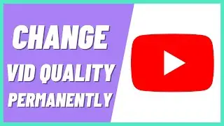 How To Change Video Quality On Youtube Permanently