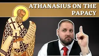 St. Athanasius on the Papacy | Michael Lofton