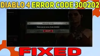 How to Fix Error Code 300202 in Diablo 4 | Character Creation Screen Error Fixed Diablo 4