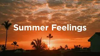 Summer Feelings ☀️Chillout Mix for Late Summer Vibes