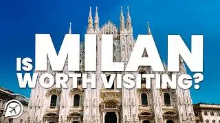 IS MILAN WORTH VISITING?