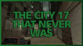 Half Life 2 Beta: City 17 - The City That Never Was