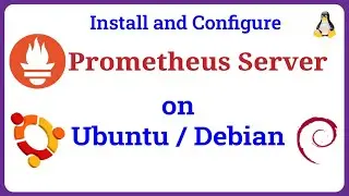 Prometheus - How to Install and Configure Prometheus Server on Ubuntu / Debian