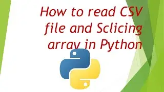 How to read CSV file in Python and Slice array-Numpy | For Absolute beginner| Jupyter Notebook| |