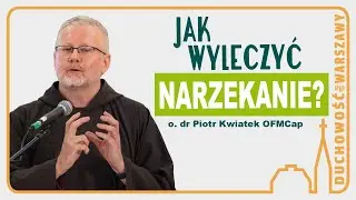 Jak wyleczyć narzekanie? Pozytywna wizja życia - o. dr Piotr Kwiatek OFMCap. Duchowość dla Warszawy