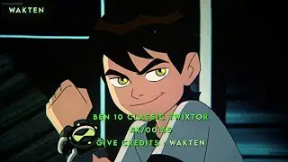 BEN 10 CLASSIC TWIXTOR/BEN 10 TWIXTOR CLIPS 4K/ GIVE CREDITS-WAKTEN