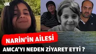 NARİN'İN AİLESİ AMCA'YI NEDEN ZİYARET ETTİ ?