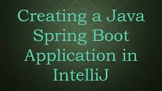 Creating a Java Spring Boot Application in IntelliJ