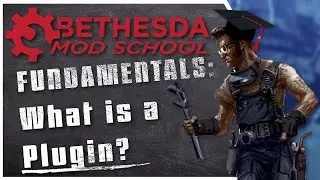 Bethesda Mod School: Fundamentals - What is a Plugin?