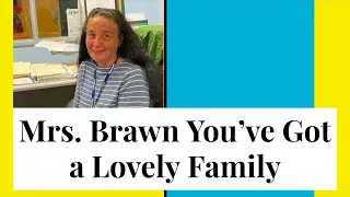 Mrs. Brawn, You've Got A Lovely Family