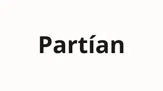 How to pronounce Partían