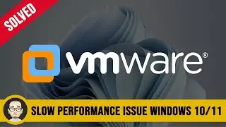 Fix VMware Workstation Slow Performance Issue in Windows 10/11 - 2024