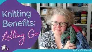 Knitting Benefits: Letting Go