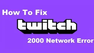 How To Fix Twitch 2000 Network Error