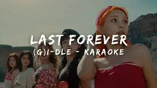 (G)I-DLE (여자)아이들 - Last Forever (KARAOKE LYRICS)