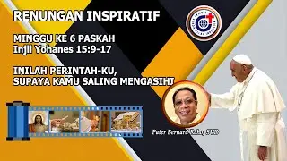 Inilah Perintah-Ku Supaya Kamu Saling Mengasihi - Renungan Inspiratif Minggu Paskah  6, 05 Mei 2024.