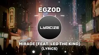 Egzod - Mirage (feat. Leo The Kind) (Lyrics)