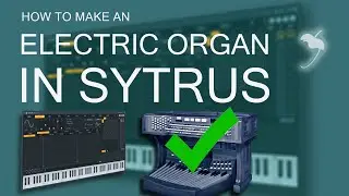 How to make an Electric Organ in FL Studio | Sytrus