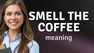 Wake Up and Smell the Coffee: Understanding Idiomatic Expressions in English