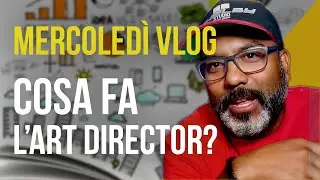 MERCOLEDì VLOG - COSA FA L'ART DIRECTOR