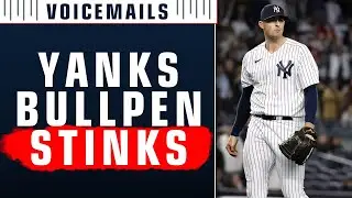 Voicemails: Yankees Bullpen is in Shambles