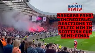 Rangers fans incredible reactions to Celtic Scottish Cup semi-final win