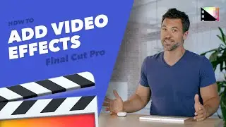 How to Add and Adjust Video Effects in Final Cut Pro X