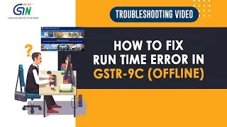 Getting Runtime Error in GSTR-9C Offline Tool? Troubleshoot Now…