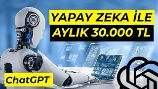 Yapay zeka aylık 30.000 TL kazandırabilir mi? ( ChatGPT nasıl kullanılır )