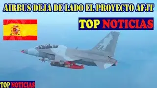 AIRBUS DEJA DE LADO EL PROYECTO DE AVION DE ENTRENAMIENTO ESPAÑOL AFJT POR EL FA-50   TOP NOTICIAS