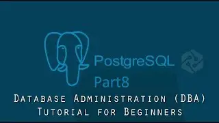 PostgreSQL DBA Tutorial for Beginners Part8