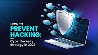 How to Prevent Hacking: Cyber Security Strategy in 2024