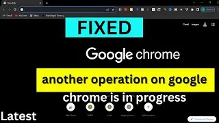 Fixed : Another operation on google chrome is in progress please try again later | Google Chrome